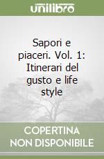 Sapori e piaceri. Vol. 1: Itinerari del gusto e life style libro