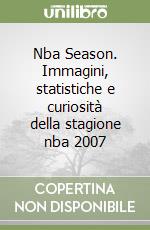 Nba Season. Immagini, statistiche e curiosità della stagione nba 2007 libro