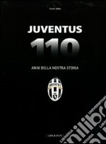 Juventus. 110 anni della nostra storia. Ediz. illustrata libro