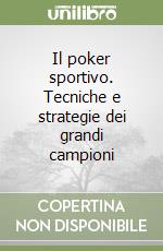 Il poker sportivo. Tecniche e strategie dei grandi campioni libro