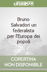 Bruno Salvadori un federalista per l'Europa dei popoli
