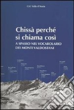 Chissà perché si chiama così. A spasso nel vocabolario dei monti valdostani libro