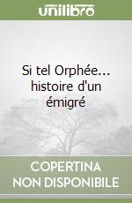 Si tel Orphée... histoire d'un émigré libro