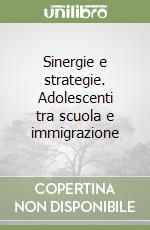 Sinergie e strategie. Adolescenti tra scuola e immigrazione