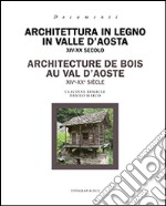 Architettura in legno in Valle d'Aosta XIV-XX secolo. Ediz. italiana e francese libro