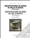 Architettura in legno in Valle d'Aosta XIV-XX secolo. Ediz. italiana e francese libro