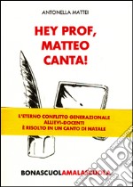 Hey prof, Matteo canta! Bona scuola, mala scuola