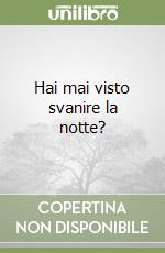 Hai mai visto svanire la notte? libro