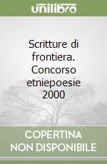 Scritture di frontiera. Concorso etniepoesie 2000 libro