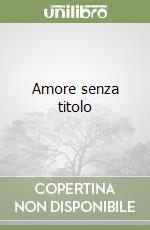 Amore senza titolo libro