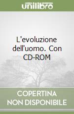 L'evoluzione dell'uomo. Con CD-ROM libro