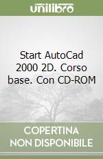 Start AutoCad 2000 2D. Corso base. Con CD-ROM libro