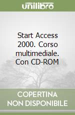 Start Access 2000. Corso multimediale. Con CD-ROM libro