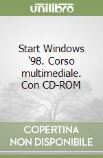 Start Windows '98. Corso multimediale. Con CD-ROM libro