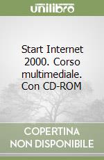 Start Internet 2000. Corso multimediale. Con CD-ROM libro