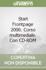 Start Frontpage 2000. Corso multimediale. Con CD-ROM libro