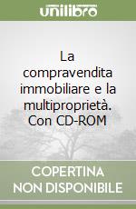 La compravendita immobiliare e la multiproprietà. Con CD-ROM libro