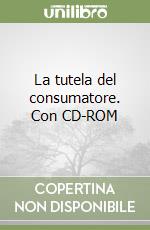 La tutela del consumatore. Con CD-ROM libro