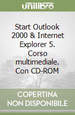 Start Outlook 2000 & Internet Explorer 5. Corso multimediale. Con CD-ROM libro