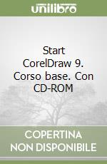 Start CorelDraw 9. Corso base. Con CD-ROM libro