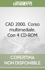 CAD 2000. Corso multimediale. Con 4 CD-ROM libro