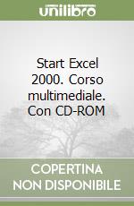 Start Excel 2000. Corso multimediale. Con CD-ROM