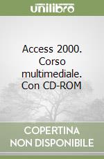 Access 2000. Corso multimediale. Con CD-ROM libro