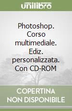 Photoshop. Corso multimediale. Ediz. personalizzata. Con CD-ROM libro