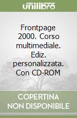 Frontpage 2000. Corso multimediale. Ediz. personalizzata. Con CD-ROM libro