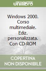 Windows 2000. Corso multimediale. Ediz. personalizzata. Con CD-ROM libro