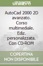 AutoCad 2000 2D avanzato. Corso multimediale. Ediz. personalizzata. Con CD-ROM libro