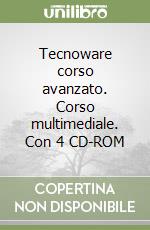 Tecnoware corso avanzato. Corso multimediale. Con 4 CD-ROM libro