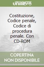 Costituzione, Codice penale, Codice di procedura penale. Con CD-ROM libro