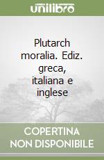 Plutarch moralia. Ediz. greca, italiana e inglese