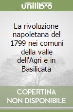 La rivoluzione napoletana del 1799 nei comuni della valle dell'Agri e in Basilicata libro