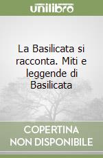 La Basilicata si racconta. Miti e leggende di Basilicata