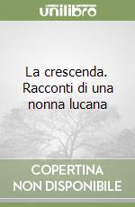 La crescenda. Racconti di una nonna lucana