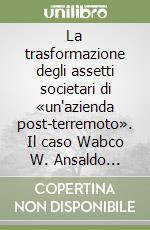 La trasformazione degli assetti societari di «un'azienda post-terremoto». Il caso Wabco W. Ansaldo segnalamento ferroviario libro