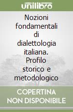 Nozioni fondamentali di dialettologia italiana. Profilo storico e metodologico