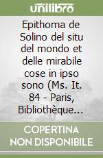 Epithoma de Solino del situ del mondo et delle mirabile cose in ipso sono (Ms. It. 84 - Paris, Bibliothèque Nationale) libro