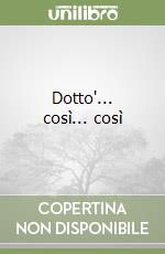 Dotto'... così... così libro