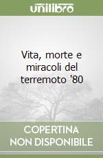 Vita, morte e miracoli del terremoto '80 libro