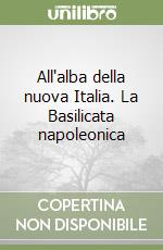 All'alba della nuova Italia. La Basilicata napoleonica libro