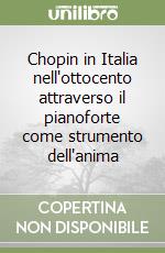 Chopin in Italia nell'ottocento attraverso il pianoforte come strumento dell'anima libro