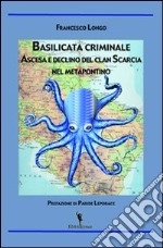 Basilicata criminale. Ascesa e declino del clan Scarcia nel Metapontino libro