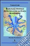 Basilicata criminale. Ascesa e declino del clan Scarcia nel Metapontino libro