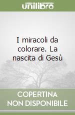 I miracoli da colorare. La nascita di Gesù libro