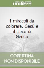 I miracoli da colorare. Gesù e il cieco di Gerico libro