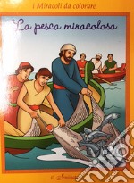 I miracoli da colorare. La pesca miracolosa libro