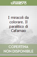 I miracoli da colorare. Il paralitico di Cafarnao libro